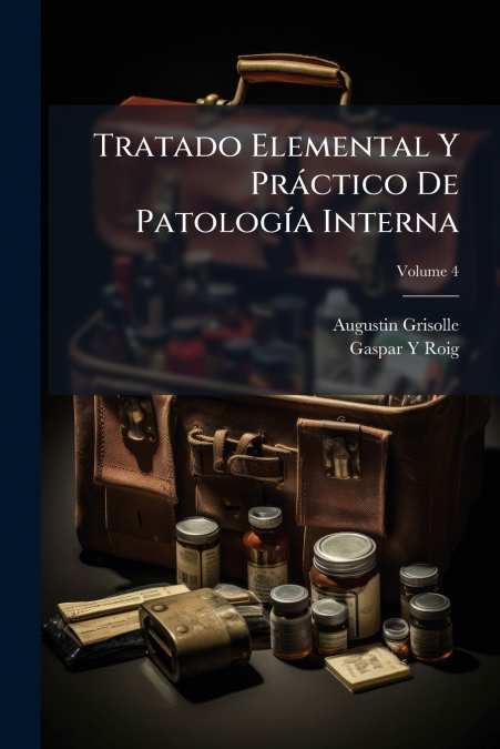 Tratado Elemental Y Práctico De Patología Interna; Volume 4