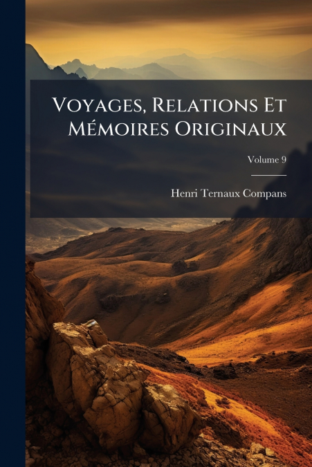 Voyages, Relations Et Mémoires Originaux
