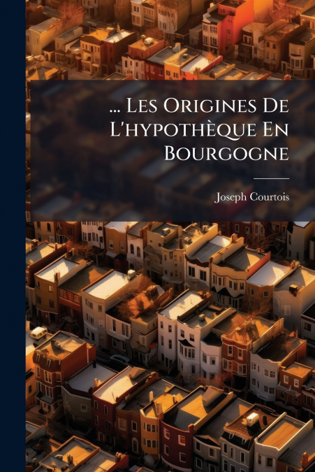 ... Les Origines De L’hypothèque En Bourgogne