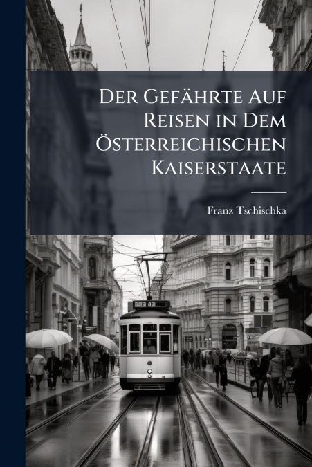 Der Gefährte Auf Reisen in Dem Österreichischen Kaiserstaate