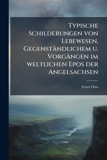 Typische Schilderungen von Lebewesen, Gegenständlichem u. Vorgängen im weltlichen Epos der Angelsachsen