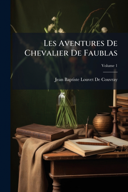 Les Aventures De Chevalier De Faublas; Volume 1