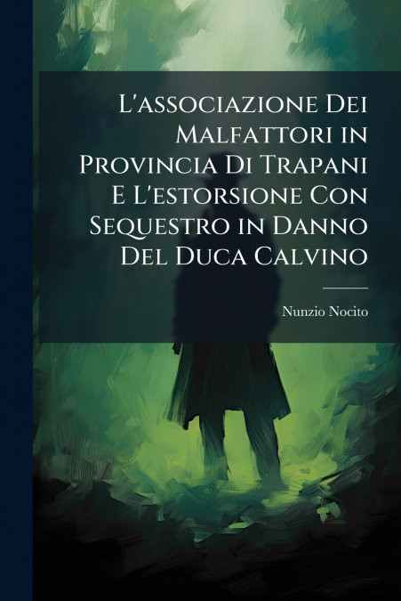 L’associazione Dei Malfattori in Provincia Di Trapani E L’estorsione Con Sequestro in Danno Del Duca Calvino