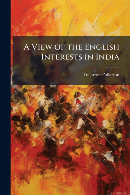 A View of the English Interests in India