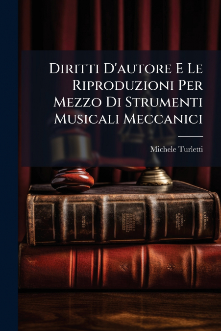 Diritti D’autore E Le Riproduzioni Per Mezzo Di Strumenti Musicali Meccanici