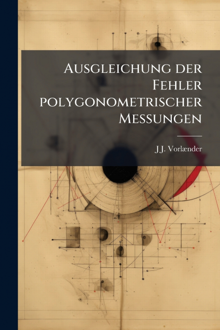 Ausgleichung der Fehler polygonometrischer Messungen
