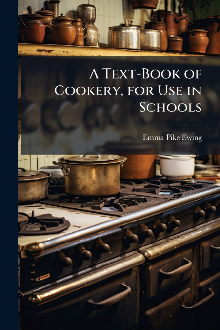 A Text-Book of Cookery, for Use in Schools
