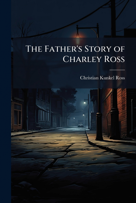 The Father’s Story of Charley Ross