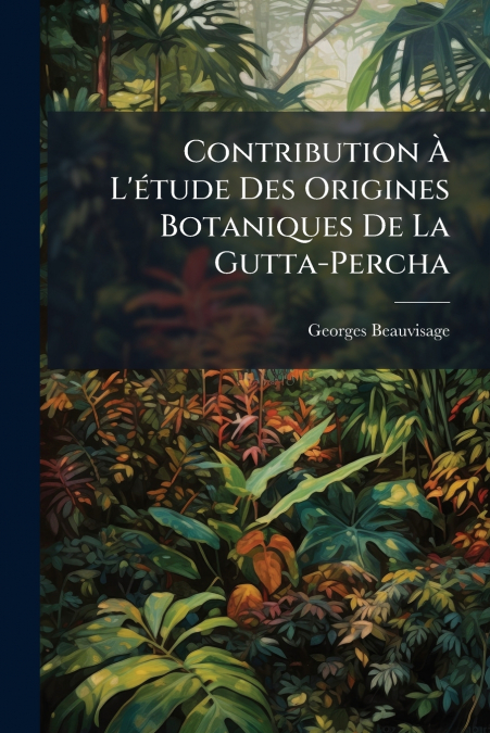 Contribution À L’étude Des Origines Botaniques De La Gutta-Percha