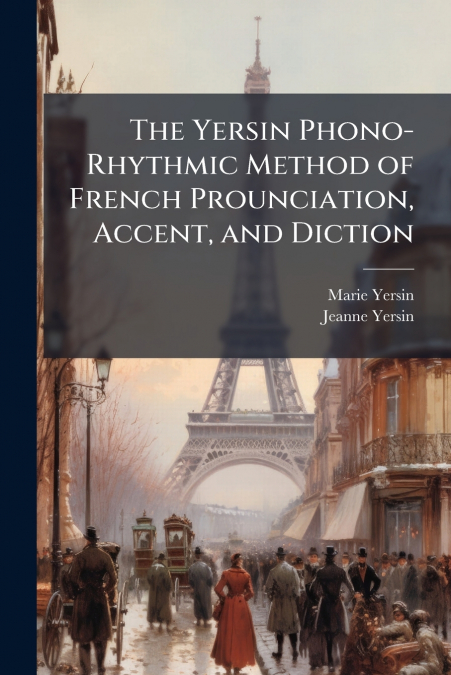The Yersin Phono-Rhythmic Method of French Prounciation, Accent, and Diction