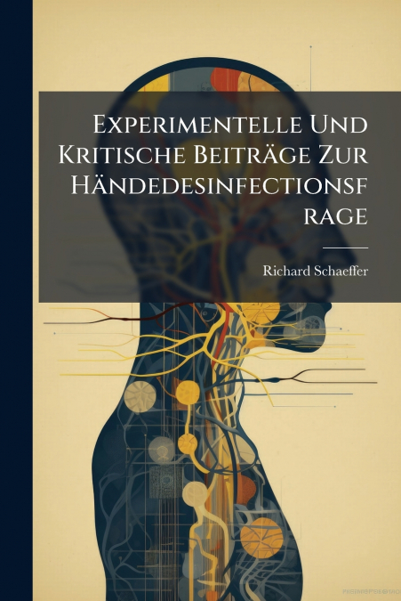 Experimentelle Und Kritische Beiträge Zur Händedesinfectionsfrage