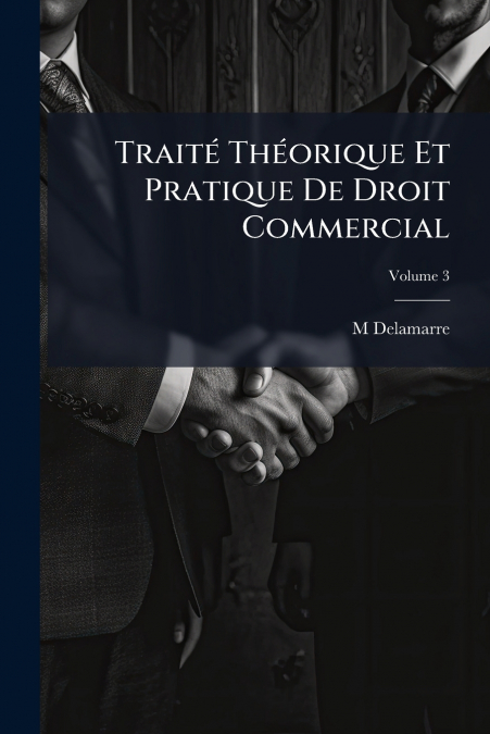 Traité Théorique Et Pratique De Droit Commercial; Volume 3