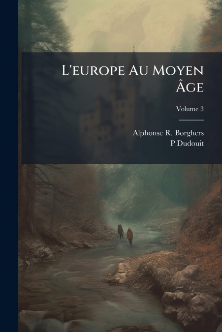 L’europe Au Moyen Âge; Volume 3