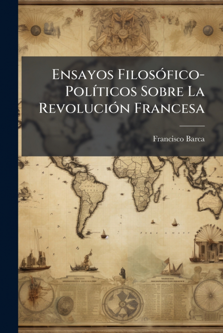 Ensayos Filosófico-Políticos Sobre La Revolución Francesa