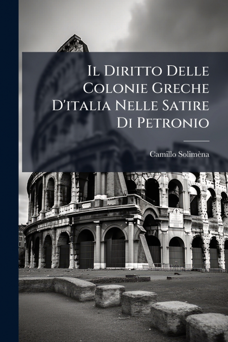 Il Diritto Delle Colonie Greche D’italia Nelle Satire Di Petronio