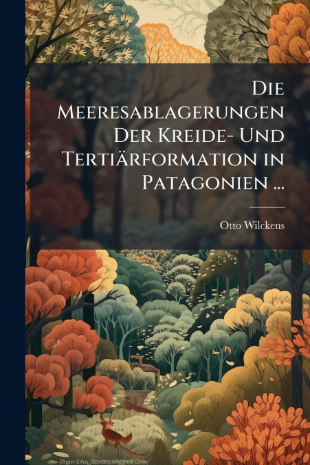 Die Meeresablagerungen Der Kreide- Und Tertiärformation in Patagonien ...