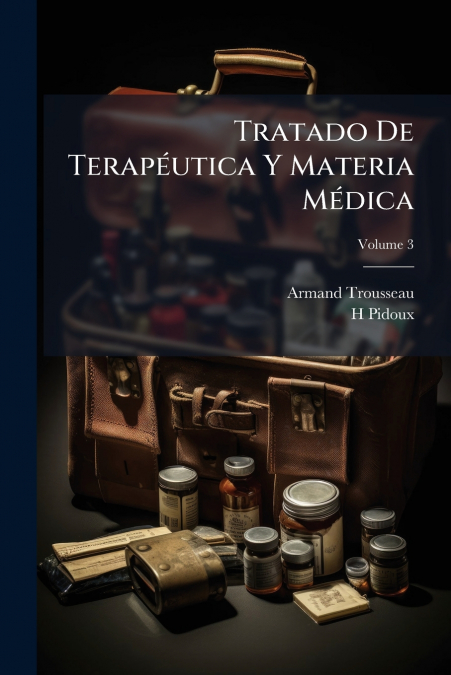 Tratado De Terapéutica Y Materia Médica; Volume 3