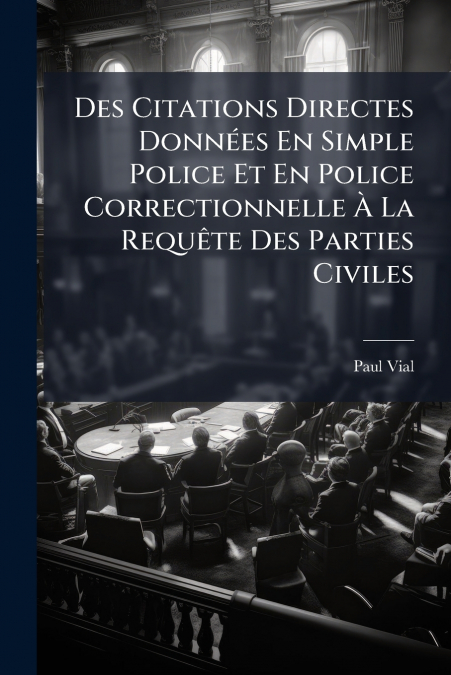 Des Citations Directes Données En Simple Police Et En Police Correctionnelle À La Requête Des Parties Civiles