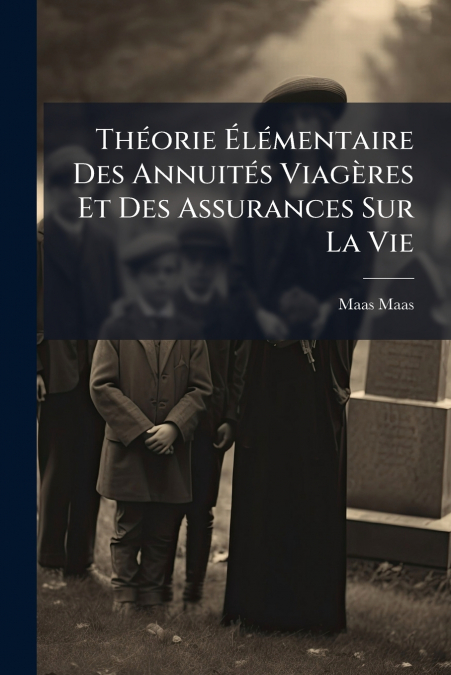 Théorie Élémentaire Des Annuités Viagères Et Des Assurances Sur La Vie