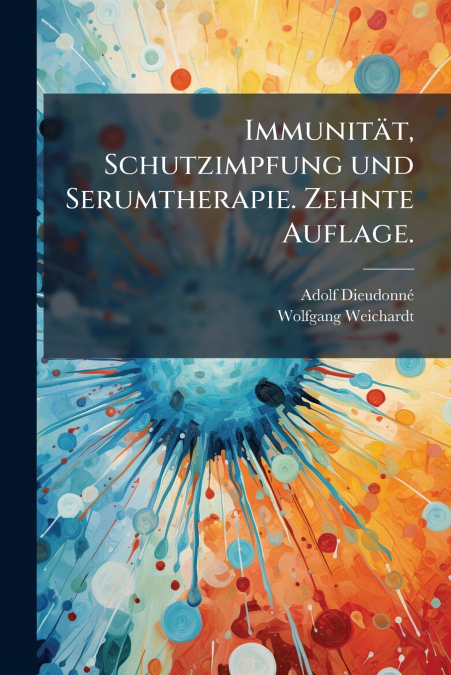 Immunität, Schutzimpfung und Serumtherapie. Zehnte Auflage.