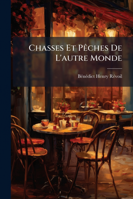 Chasses Et Pêches De L’autre Monde