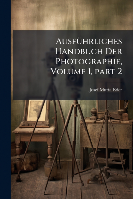 Ausführliches Handbuch Der Photographie, Volume 1, part 2