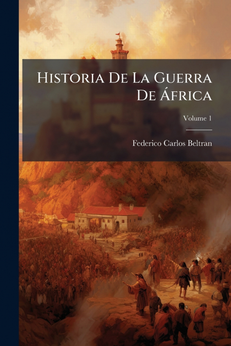 Historia De La Guerra De África; Volume 1