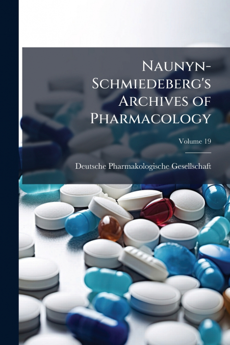 Naunyn-Schmiedeberg’s Archives of Pharmacology; Volume 19
