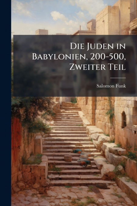 Die Juden in Babylonien, 200-500, Zweiter Teil
