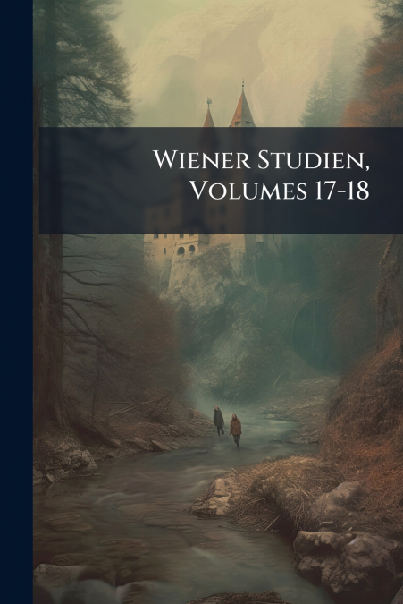 Wiener Studien, Volumes 17-18