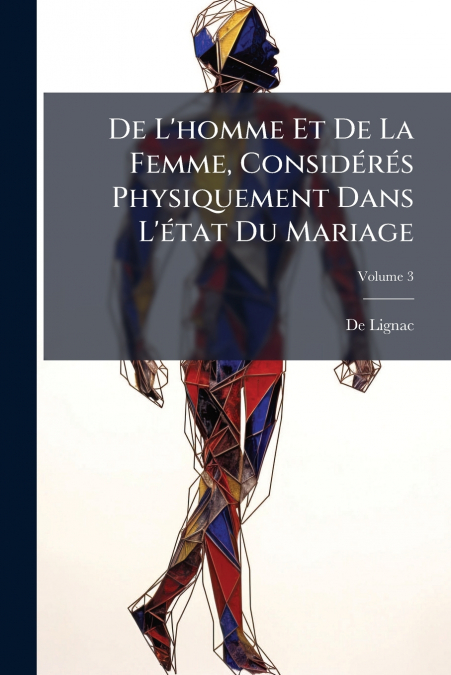 De L’homme Et De La Femme, Considérés Physiquement Dans L’état Du Mariage; Volume 3