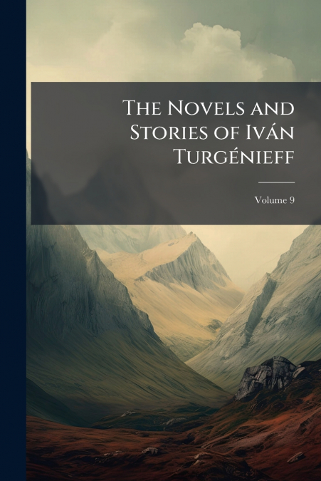 The Novels and Stories of Iván Turgénieff; Volume 9