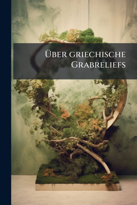 Über griechische Grabreliefs