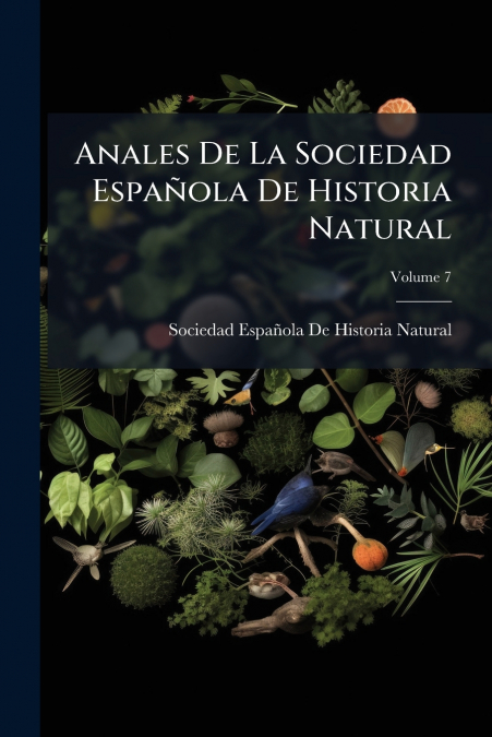 Anales De La Sociedad Española De Historia Natural; Volume 7