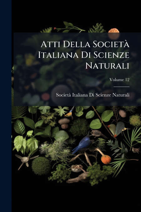 Atti Della Società Italiana Di Scienze Naturali; Volume 12