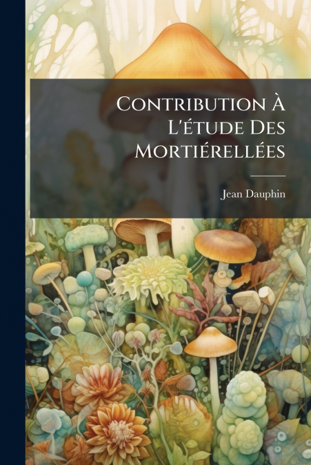 Contribution À L’étude Des Mortiérellées