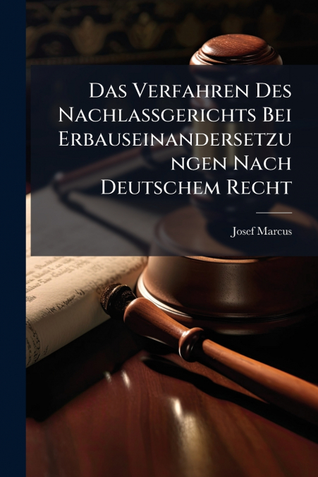 Das Verfahren Des Nachlassgerichts Bei Erbauseinandersetzungen Nach Deutschem Recht
