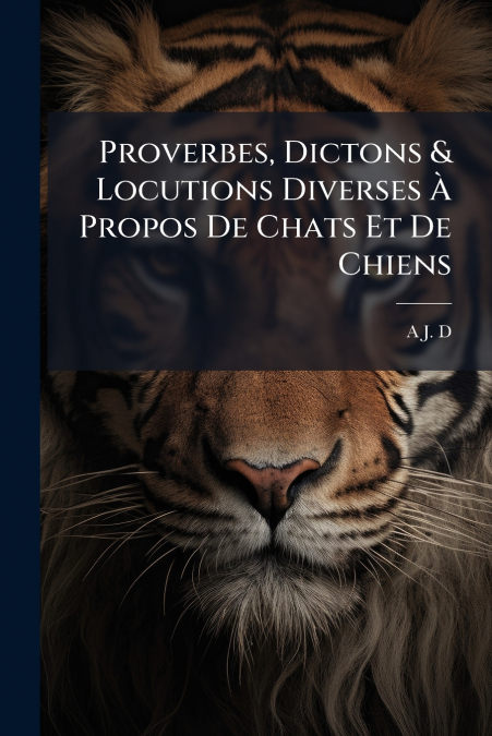 Proverbes, Dictons & Locutions Diverses À Propos De Chats Et De Chiens