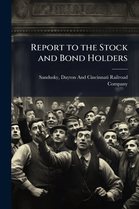 Report to the Stock and Bond Holders