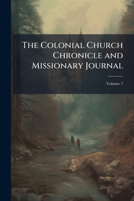 The Colonial Church Chronicle and Missionary Journal; Volume 7