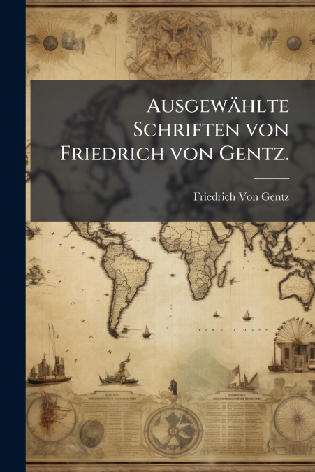 Ausgewählte Schriften von Friedrich von Gentz.