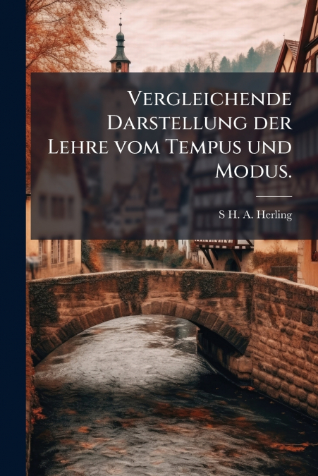 Vergleichende Darstellung der Lehre vom Tempus und Modus.