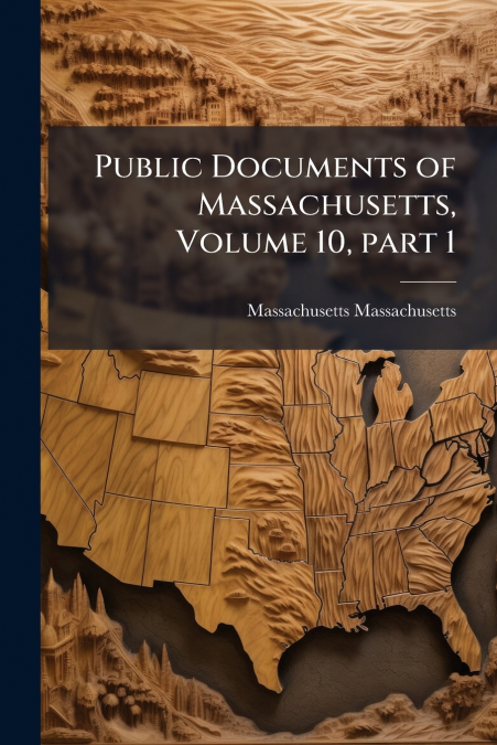 Public Documents of Massachusetts, Volume 10, part 1