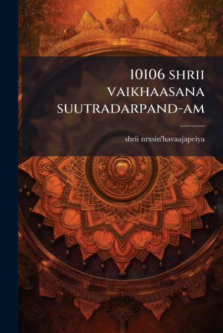 10106 shrii vaikhaasana suutradarpand-am