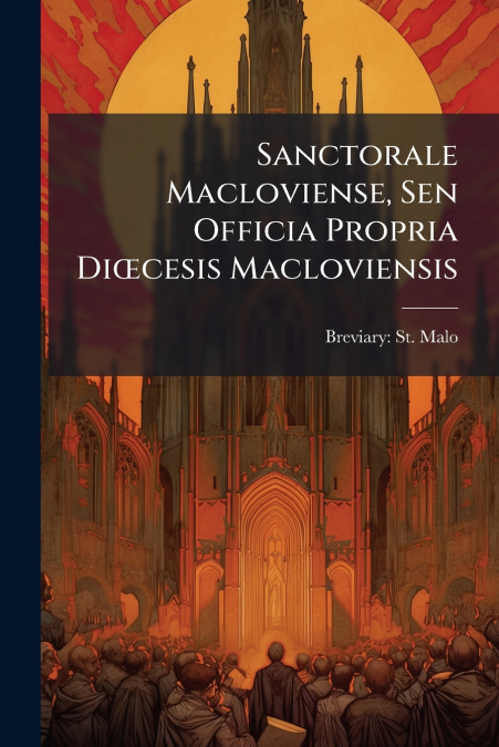 Sanctorale Macloviense, Sen Officia Propria Diœcesis Macloviensis