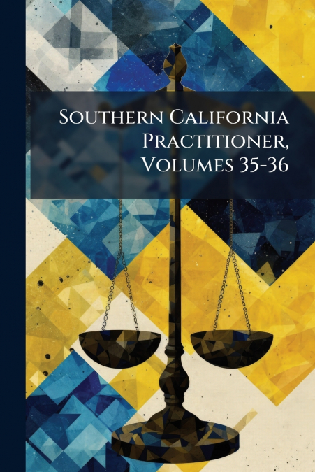 Southern California Practitioner, Volumes 35-36