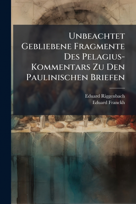 Unbeachtet Gebliebene Fragmente Des Pelagius-Kommentars Zu Den Paulinischen Briefen