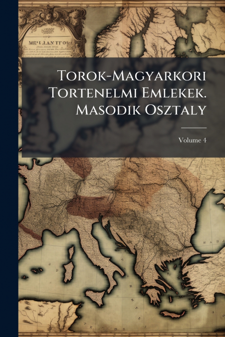 Torok-Magyarkori Tortenelmi Emlekek. Masodik Osztaly