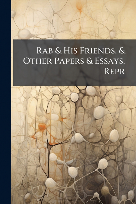 Rab & His Friends, & Other Papers & Essays. Repr