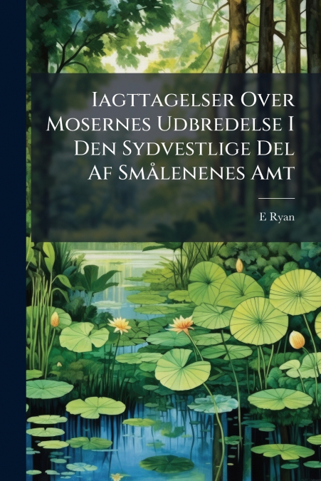 Iagttagelser Over Mosernes Udbredelse I Den Sydvestlige Del Af Smålenenes Amt